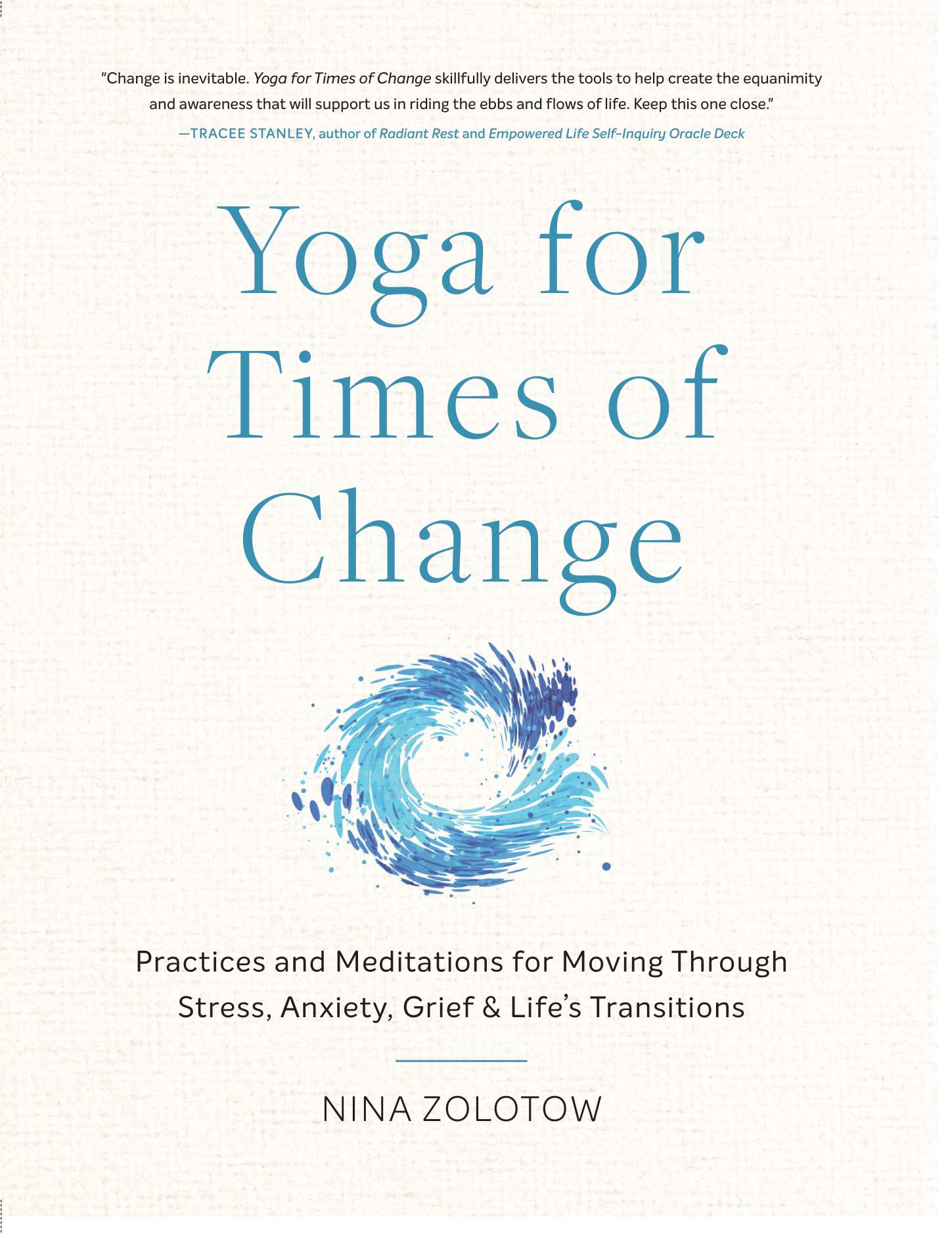 Book cover for newly released book- Yoga For Times of Change: Practices and Meditations for Moving Through Stress, Anxiety, Grief &amp; Life’s Transitions by Nina Zolotow.
